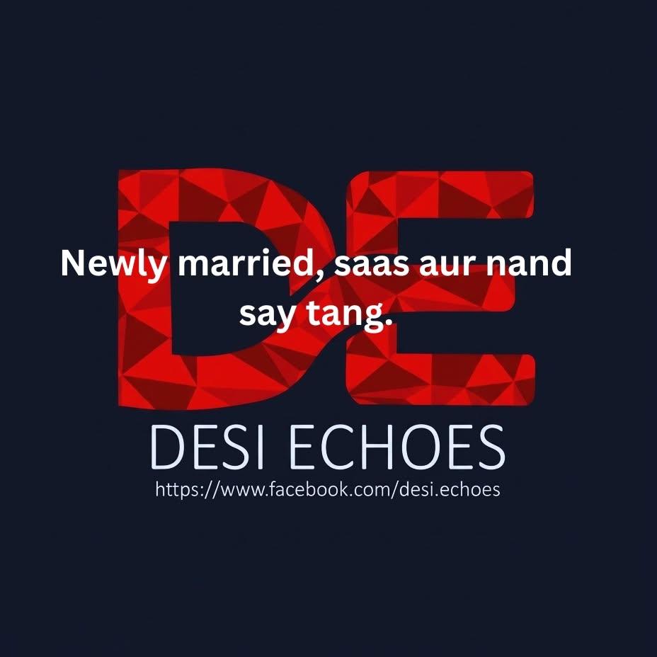 Newly marred, saas aur nand say tang.