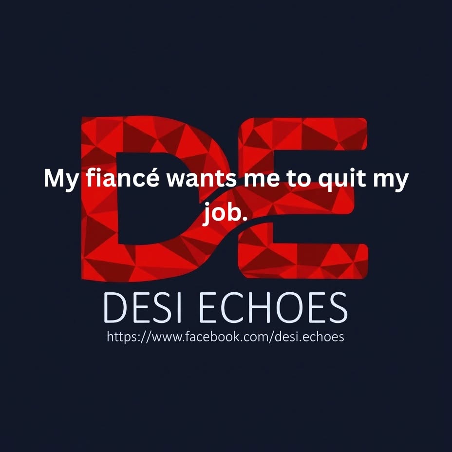 My fiance wants me to quit my job.